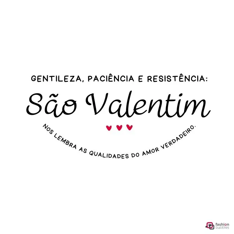 A imagem apresenta um fundo branco com texto em destaque: “Gentileza, paciência e resistência: São Valentim nos lembra as qualidades do amor verdadeiro.” Três pequenos corações vermelhos decoram o design, transmitindo uma mensagem de amor e inspiração.