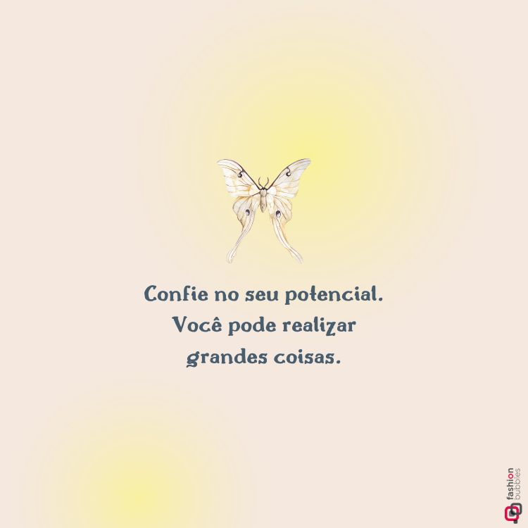 Imagem com fundo em tom bege claro, ao centro uma delicada borboleta com asas amarelas realçadas por um brilho suave. Abaixo, a frase inspiradora: "Confie no seu potencial. Você pode realizar grandes coisas." Texto em fonte azul.





