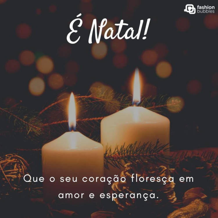 Foto de velas acesas em ambiente escuro e frase: É Natal! Que o seu coração floresça em amor e esperança.
