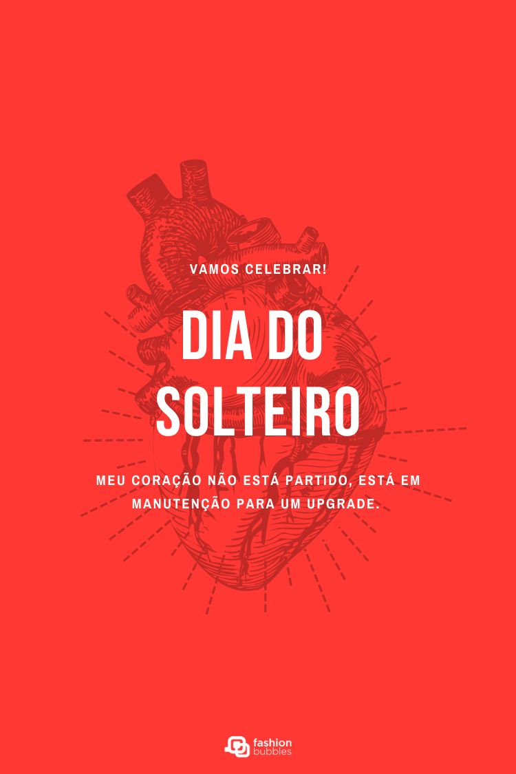 Cartaz vermelho com um desenho de um coração humano no centro. A frase "VAMOS CELEBRAR! DIA DO SOLTEIRO" está em destaque. Abaixo, a frase "MEU CORAÇÃO NÃO ESTÁ PARTIDO, ESTÁ EM MANUTENÇÃO PARA UM UPGRADE." O logo "fashion bubbles" está no rodapé.







