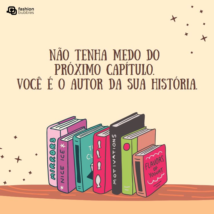 ilustração com  a frase "não tenha medo do próximo capítulo, você é o autor da sua própria história". 