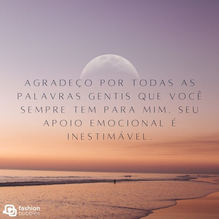Foto de praia no pôr do sol e frase "Agradeço por todas as palavras gentis que você sempre tem para mim. Seu apoio emocional é inestimável."