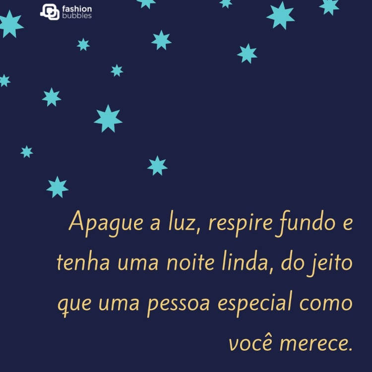 Cartão virtual de fundo azul escuro, cm estrelas azuis claras e frase "Apague a luz, respire fundo e tenha uma noite linda, do jeito que uma pessoa especial como você merece."