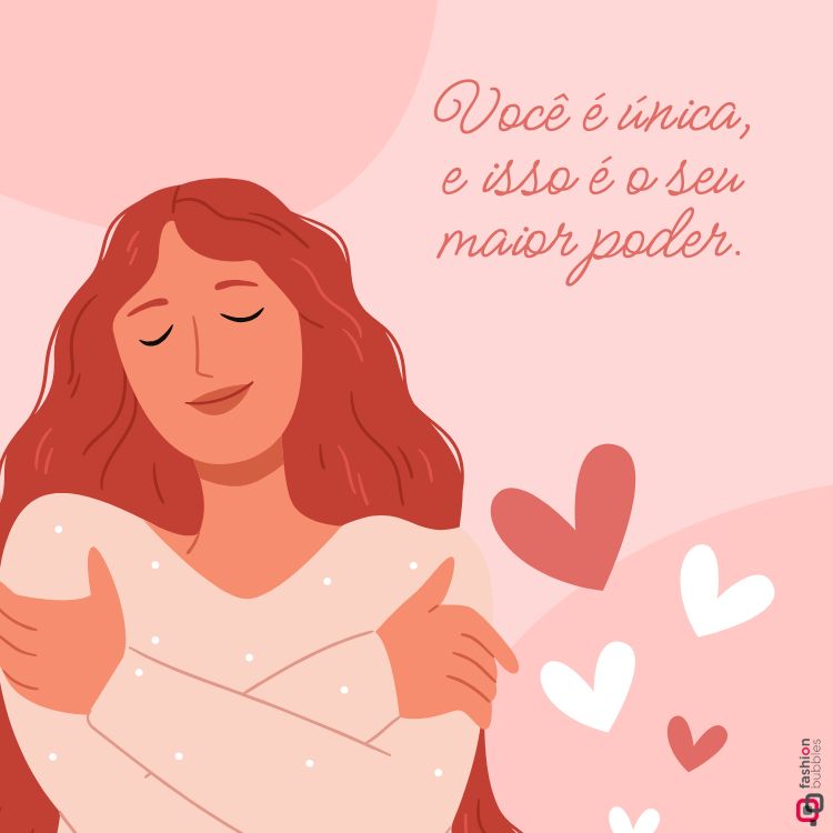 Ilustração de mulher de cabelos longos e olhos fechados abraçando a si mesma, com expressão serena. Fundo rosa repleto de corações e frase inspiradora: “Você é única, e isso é o seu maior poder”.