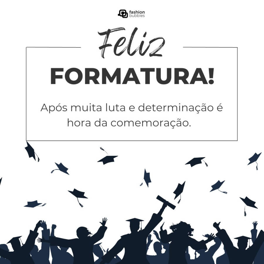 Mensagem de formatura simples: Após muita luta e determinação é hora da comemoração. Parabéns pela formatura!