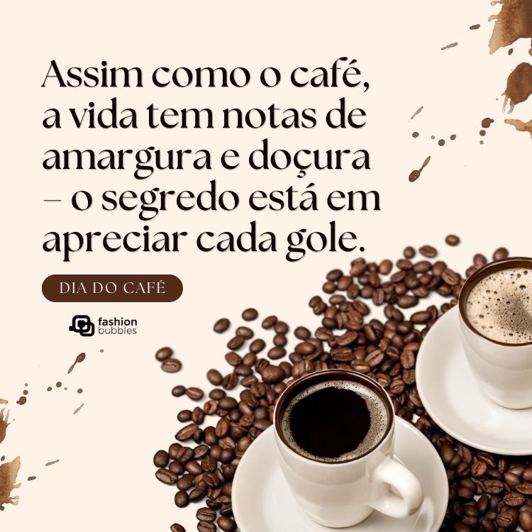 Card de fundo bege com foto de grãos, xícaras de café e frase: Assim como o café, a vida tem notas de amargura e doçura – o segredo está em apreciar cada gole.