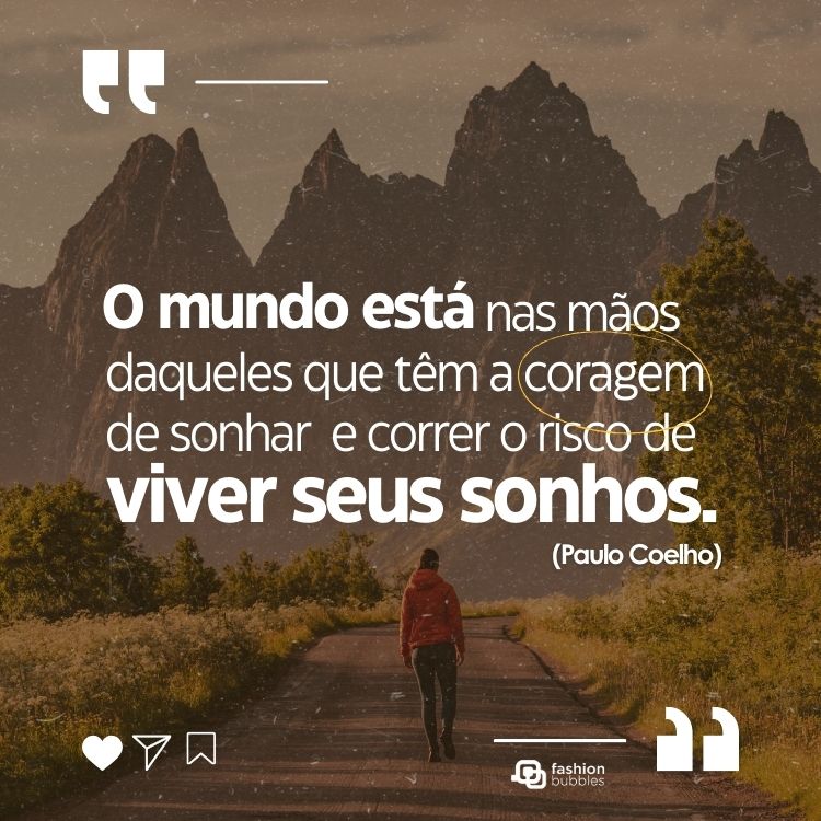 Foto de pessoa caminhando na estrada e frase: "O mundo está nas mãos daqueles que têm a coragem de sonhar e correr o risco de viver seus sonhos." (Paulo Coelho)