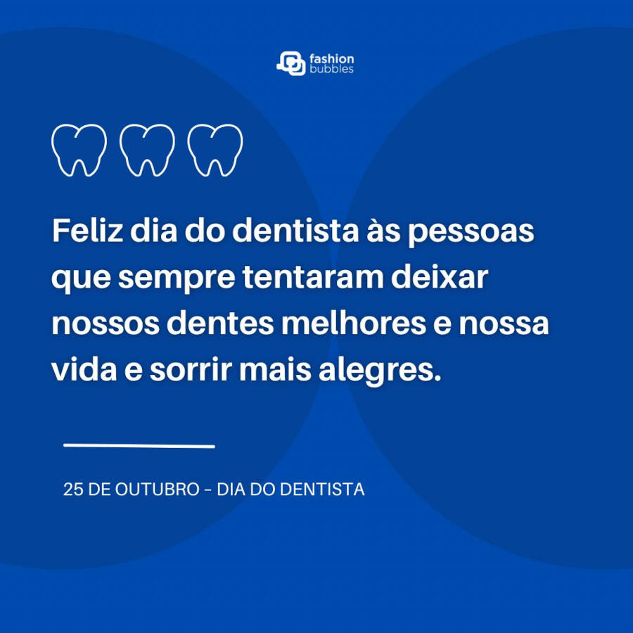 Feliz Dia do Dentista:  Feliz dia do dentista às pessoas que sempre tentaram deixar nossos dentes melhores e nossa vida e sorrir mais alegres.
