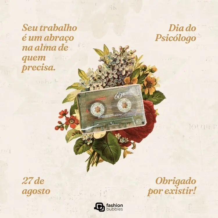 Card de fundo bege com desenho de flores e fita cassete ao centro, além de frase: Seu trabalho é um abraço na alma de quem precisa. Obrigado por existir!
