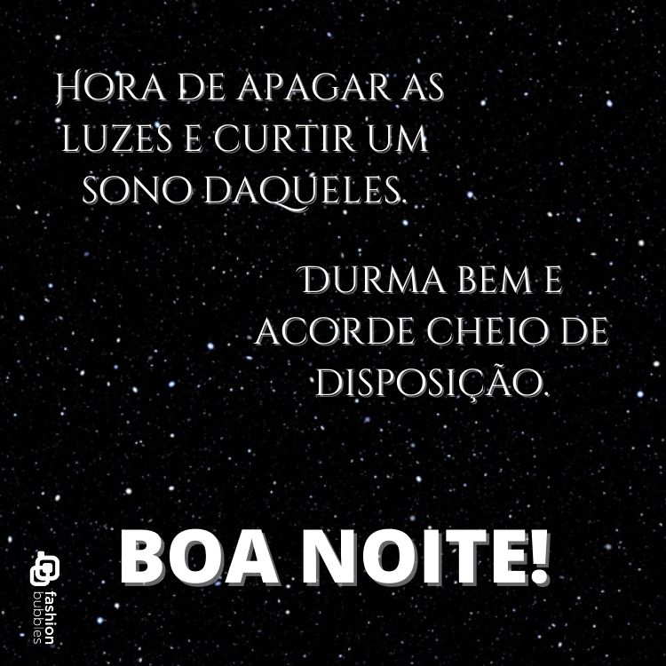Foto de céu escuro estrelado e frase "Hora de apagar as luzes e curtir um sono daqueles. Durma bem e acorde cheio de disposição. Boa noite!"