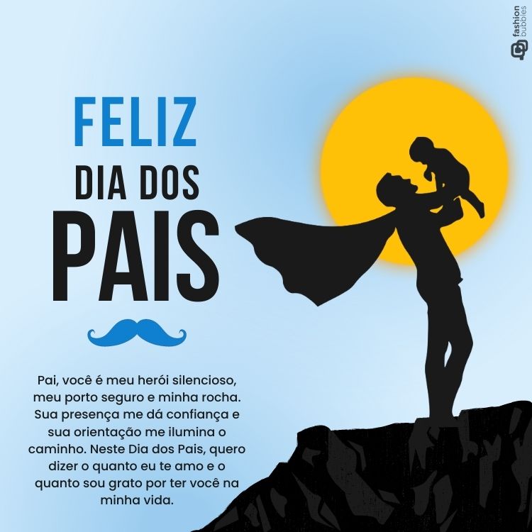 Cartão virtual de fundo azul com desenho de sol, sombra de homem usando capa e segurando o bebê para o alto e frase "Pai, você é meu herói silencioso, meu porto seguro e minha rocha. Sua presença me dá confiança e sua orientação me ilumina o caminho. Neste Dia dos Pais, quero dizer o quanto eu te amo e o quanto sou grato por ter você na minha vida."