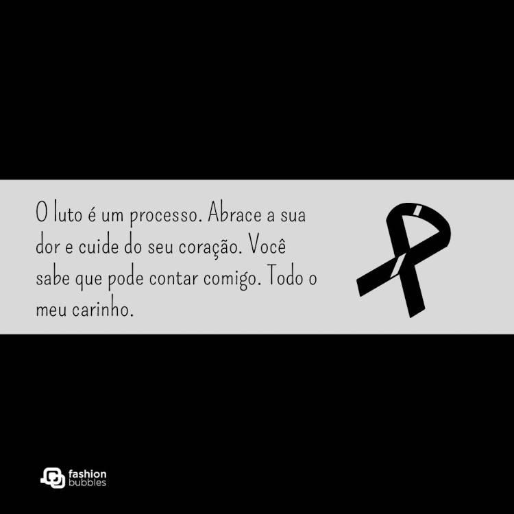 Mensagem de luto: O luto é um processo. Abrace a sua dor e cuide do seu coração. Você sabe que pode contar comigo. Todo o meu carinho. Cartão virtual de fundo preta e cinza com laço preto e frase "O luto é um processo. Abrace a sua dor e cuide do seu coração. Você sabe que pode contar comigo. Todo o meu carinho."