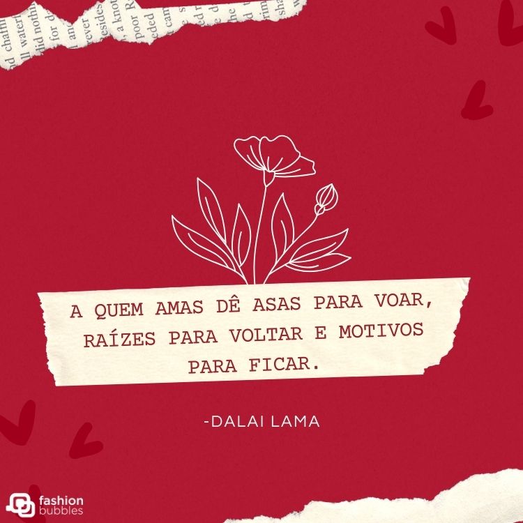 Cartão virtual de fundo vermelho com desenho de flores e frase “A quem amas dê asas para voar, raízes para voltar e motivos para ficar.” - Dalai Lama