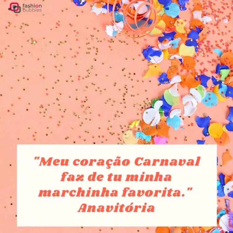 Foto de superfície coral com confetes coloridos e frase: Meu coração Carnaval faz de tu minha marchinha favorita." (Anavitória)