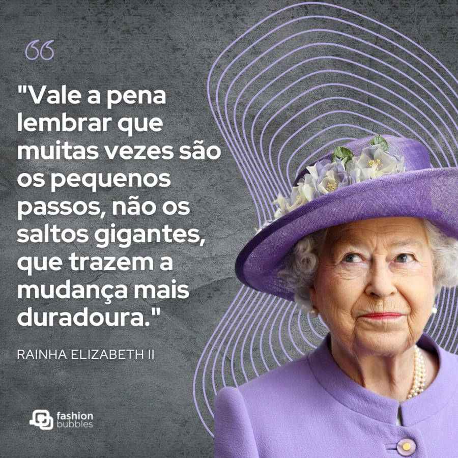 Mensagem de Rainha Elizabeth: "Vale a pena lembrar que muitas vezes são os pequenos passos, não os saltos gigantes, que trazem a mudança mais duradoura." (Elizabeth II durante a transmissão de Natal de 2019.)