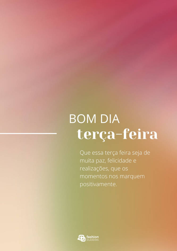 Cartão virtual de fundo degradê com frase "Bom dia, terça-feira! Que essa terça-feira seja de muita paz, felicidade e realizações, que os momentos nos marquem positivamente."