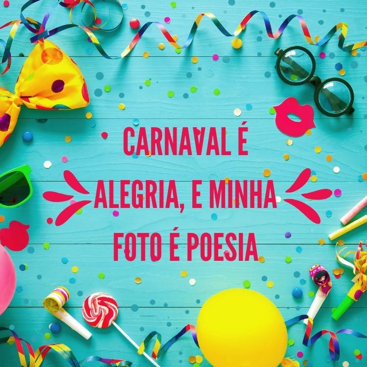 Imagem de fundo azul, com laços, confete, serpentina, óculos e frase "Carnaval é alegria, e minha foto é poesia"