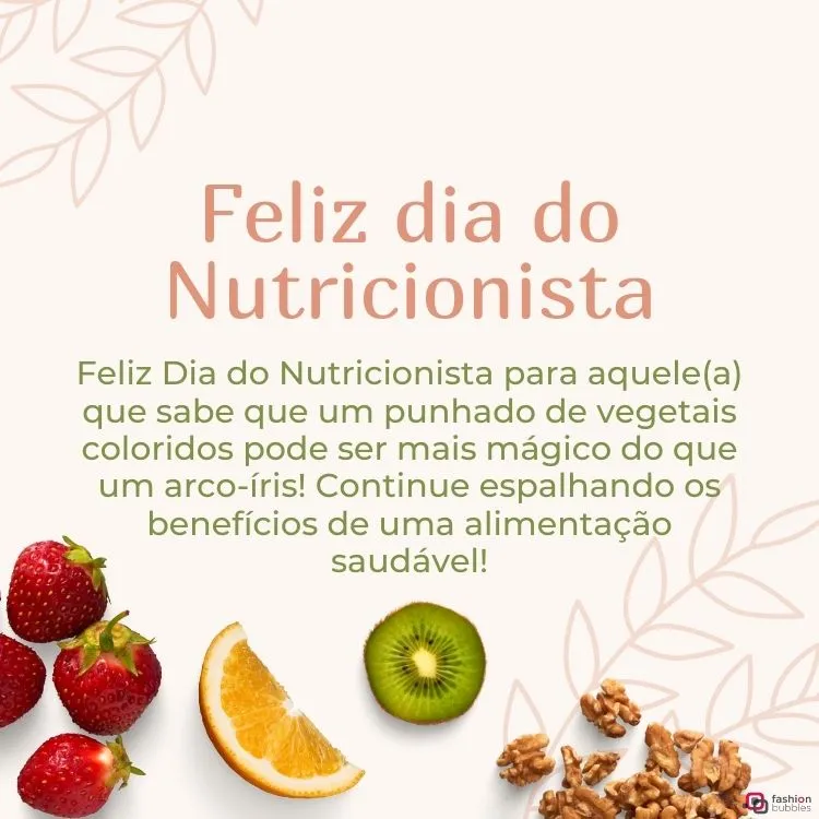 Cartão virtual de fundo bege com foto de morango, laranja, kiwi, nozes e frase "Feliz Dia do Nutricionista para aquele(a) que sabe que um punhado de vegetais coloridos pode ser mais mágico do que um arco-íris! Continue espalhando os benefícios de uma alimentação saudável!"