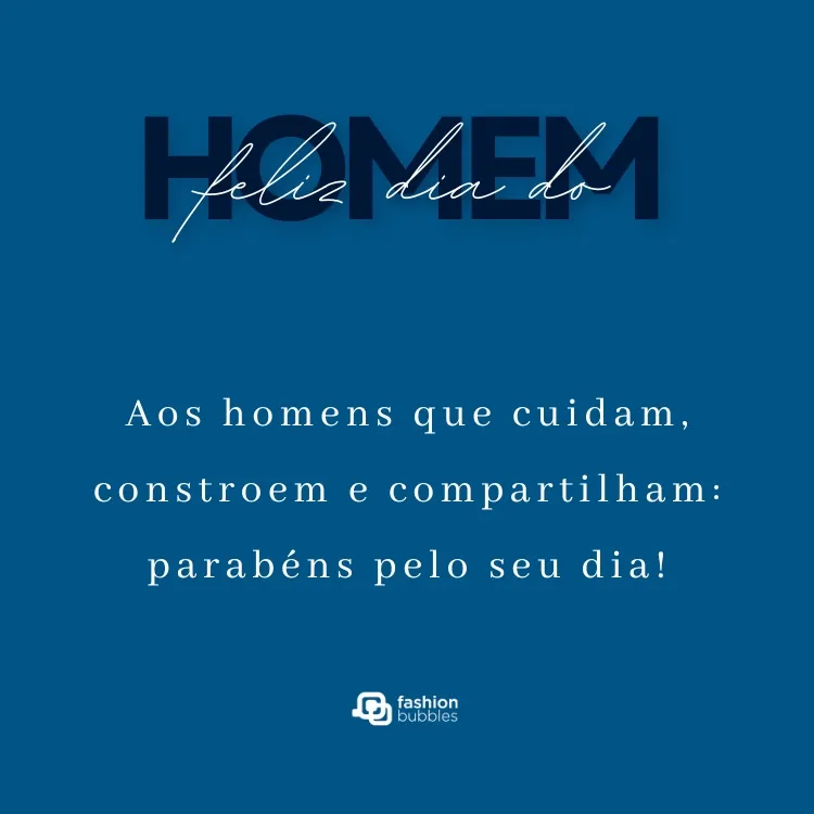 Card de fundo azul com frase "feliz dia do homem" e "Aos homens que cuidam, constroem e compartilham: parabéns pelo seu dia!"