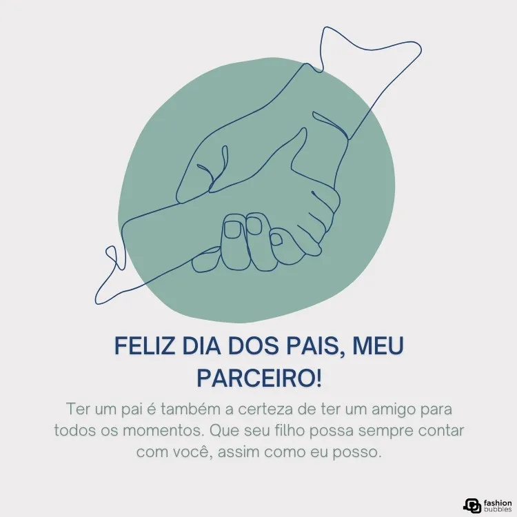 Cartão virtual de fundo cinza com círculo verde, desenho de mãos dadas e frase "Ter um pai é também a certeza de ter um amigo para todos os momentos. Feliz Dia dos Pais, meu parceiro! Que seu filho possa sempre contar com você, assim como eu posso."