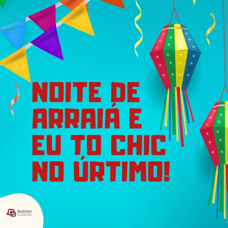 Cartão virtual de fundo azul com balão, bandeiras e frase "Noite de arraiá e eu to chic no úrtimo!"