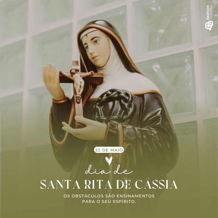 Estátua de Santa Rita de Cássia em hábito preto, segurando um crucifixo com olhar sereno. Texto: “22 de maio – Dia de Santa Rita de Cássia. Os obstáculos são ensinamentos para o seu espírito.” Fundo de vidro texturizado.