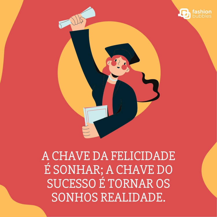Ilustração de fundo vermelho e vermelho, desenho de menina com beca, capelo e segurando diploma, além de frase "A chave da felicidade é sonhar; a chave do sucesso é tornar os sonhos realidade."