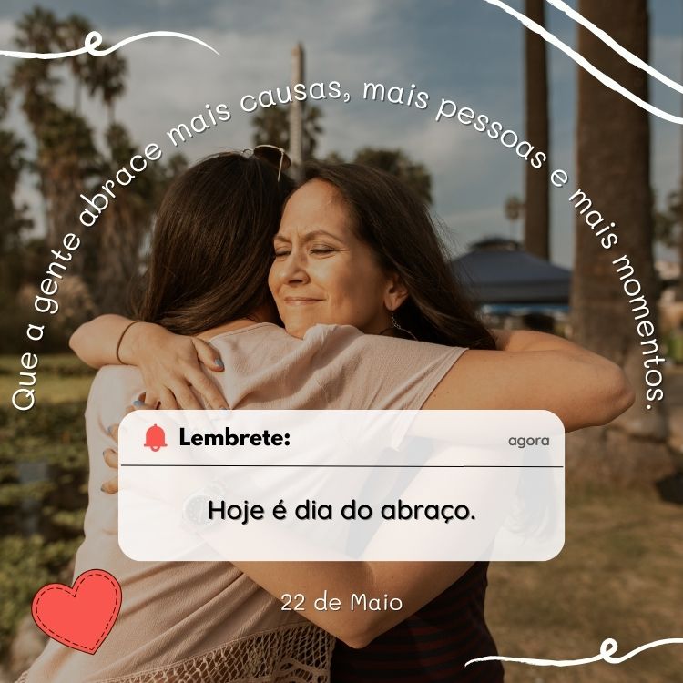 Foto de amigas se abraçando e frase: Que a gente abrace mais causas, mais pessoas e mais momentos.