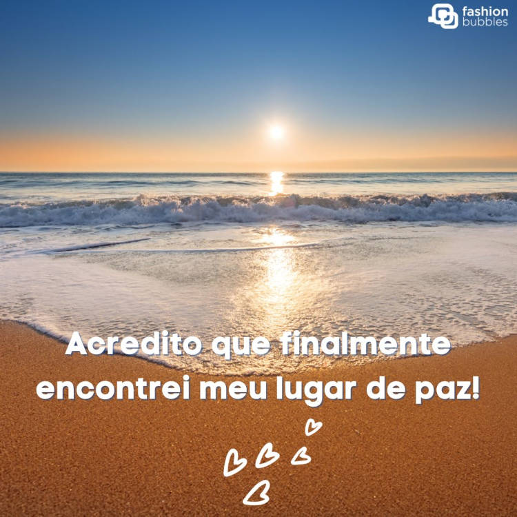 Foto de praia com frase: Acredito que finalmente encontrei meu lugar de paz!