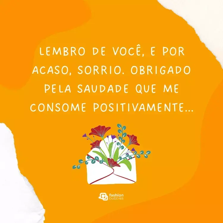 Cartão virtual de fundo bege e laranja com desenho de carta com flores e frase " Lembro de você, e por acaso, sorrio. Obrigado pela saudade que me consome positivamente..."