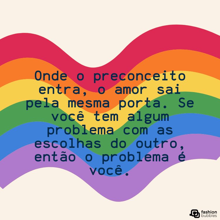 Cartão virtual de fundo claro com cores da bandeira LGBT e frase "Onde o preconceito entra, o amor sai pela mesma porta. Se você tem algum problema com as escolhas do outro, então o problema é você."