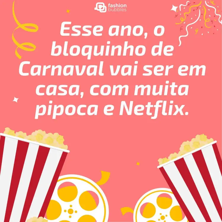 Cartão virtual de fundo salmão com serpentina, desenho de baldes de pipoca e frase: Esse ano, o bloquinho de Carnaval vai ser em casa, com muita pipoca e Netflix.