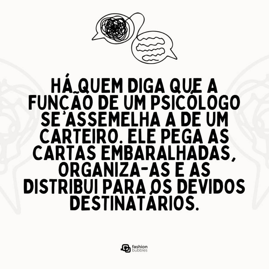 Cartão virtual de fundo bege com desenhos de balões de fala com linhas emboladas e frase "Há quem diga que a função de um psicólogo se assemelha a de um carteiro. Ele pega as cartas embaralhadas, organiza-as e as distribui para os devidos destinatários.