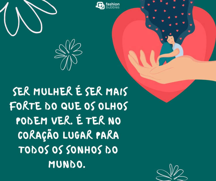 Cartão virtual de fundo verde-escuro com desenho de mulher em coração e frase: Ser mulher é ser mais forte do que os olhos podem ver. É ter no coração lugar para todos os sonhos do mundo. Feliz dia 8 de março!
