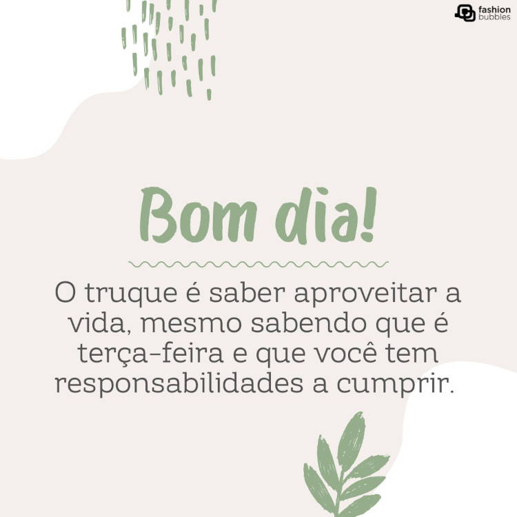 Cartão virtual de fundo cinza com desenhos de ramos e frase "O truque é saber aproveitar a vida, mesmo sabendo que é terça-feira e que você tem responsabilidades a cumprir. Bom dia!"
