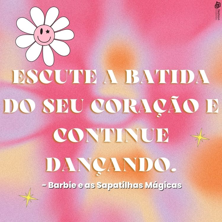 "Escute a batida do seu coração e continue dançando." - Barbie e as Sapatilhas Mágicas