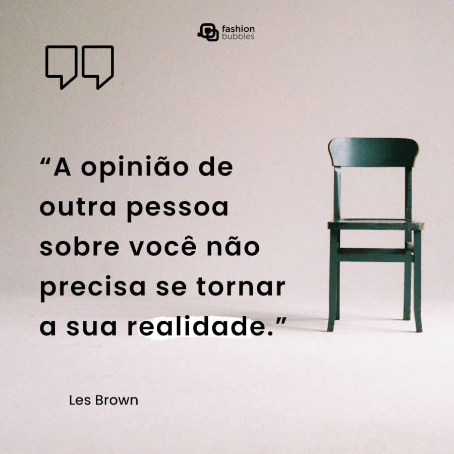 Imagem de uma cadeira verde vazia, composta com a mensagem de Les Brown ao canto em cor preta. Acima, a imagem tem uma aspas e o logo do Fashion Bubbles