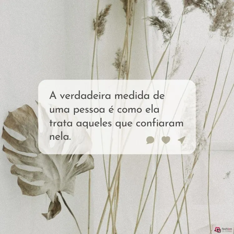 A verdadeira medida de uma pessoa é como ela trata aqueles que confiaram nela.