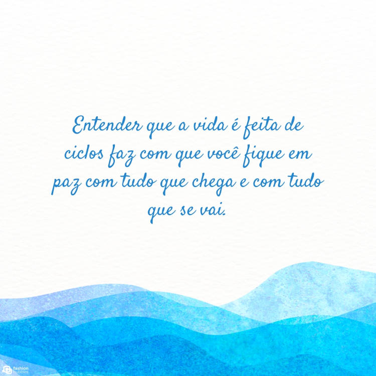 Ilustração de mar com frase sobre ciclos: "Entender que a vida é feita de ciclos faz com que você fique em paz com tudo que chega e com tudo que se vai."