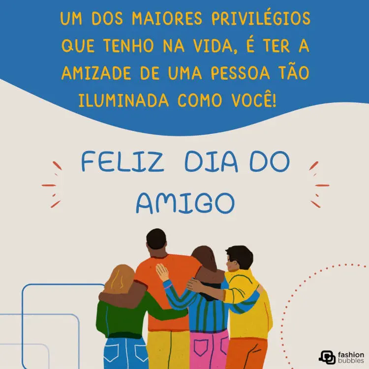 Cartão virtual com fundo azul e cinza, desenho de amigos de costas e frase "Um dos maiores privilégios que tenho na vida, é ter a amizade de uma pessoa tão iluminada como você! Feliz Dia do Amigo!"