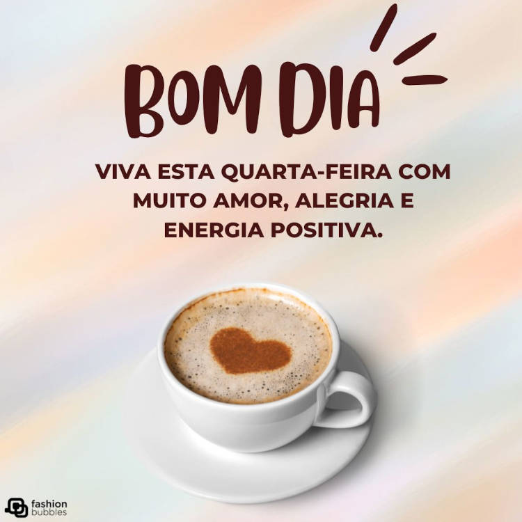 Bom dia! Viva esta quarta-feira com muito amor, alegria e energia positiva. Frases de bom dia quarta-feira