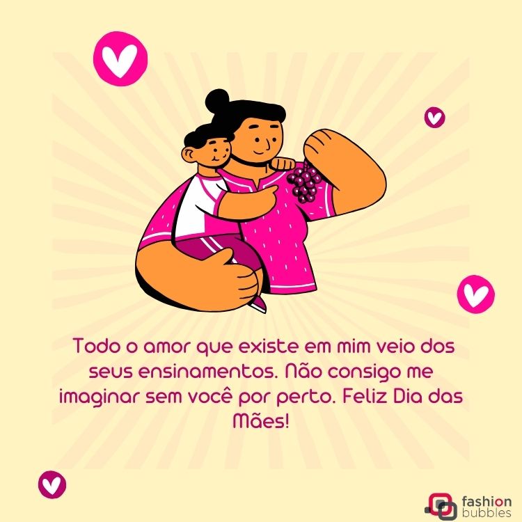 Cartão virtual com fundo amarelo, desenho de mãe e filho e frase "Todo o amor que existe em mim veio dos seus ensinamentos. Não consigo me imaginar sem você por perto. Feliz Dia das Mães!" em rosa