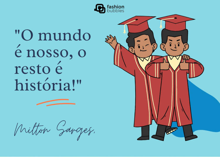 Cartão virtual de fundo verde-água, desenho de dois meninos de pele negra usando beca e capelo vermelhos e frase "O mundo é nosso, o resto é história!" (Milton Sarges)