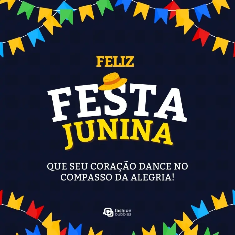 Card de fundo azul com bandeirinhas coloridas e frase: Feliz Festa Junina! Que seu coração dance no compasso da alegria!
