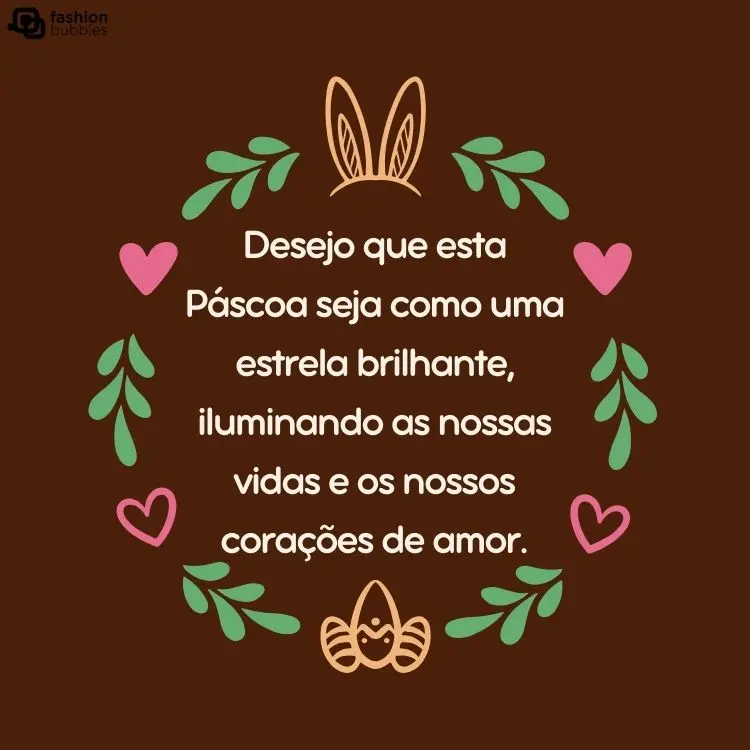 Frase "Desejo que esta Páscoa seja como uma estrela brilhante, iluminando as nossas vidas e os nossos corações de amor." em círculo com ramos, corações orelha de coelho e ovo de Páscoa