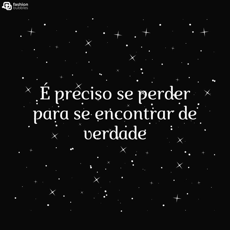 Fundo preto com estrelas com a frase "É preciso se perder para se encontrar de verdade"