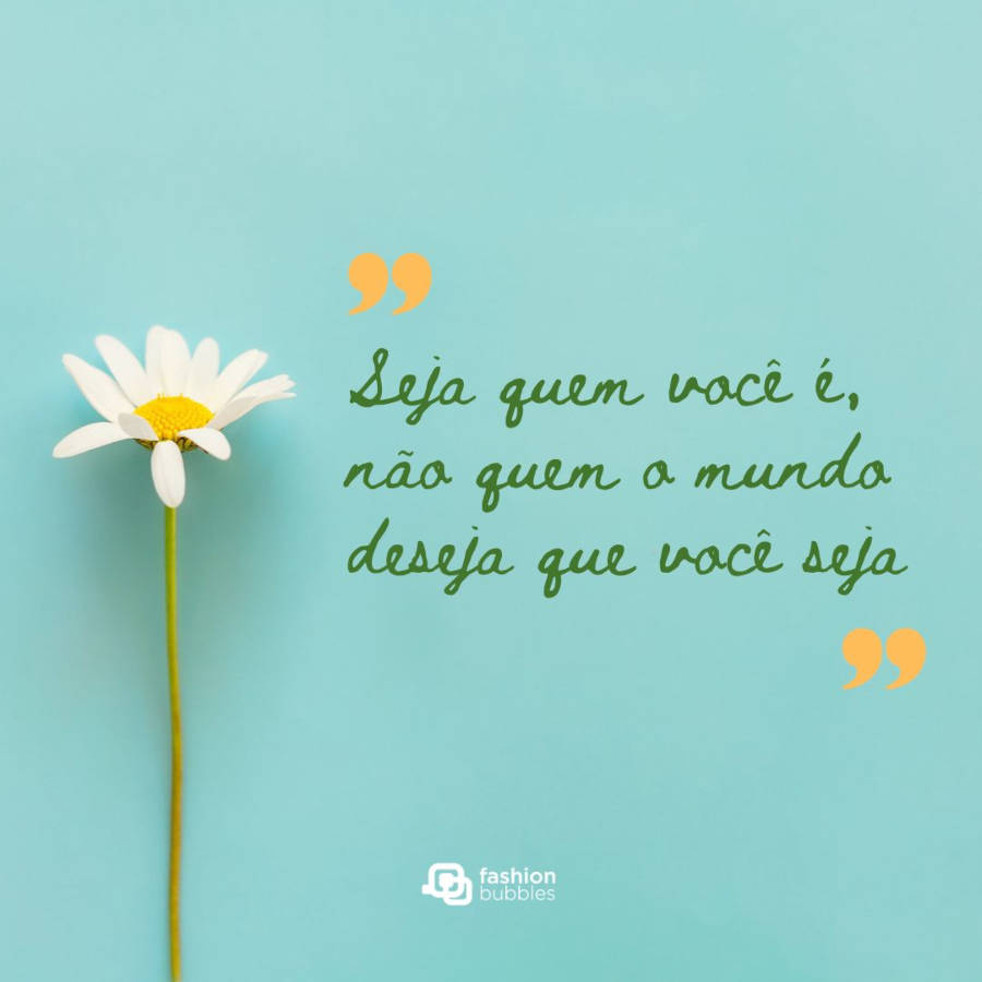 Frase de autoconfiança para postar: Seja quem você é, não quem o mundo deseja que você seja