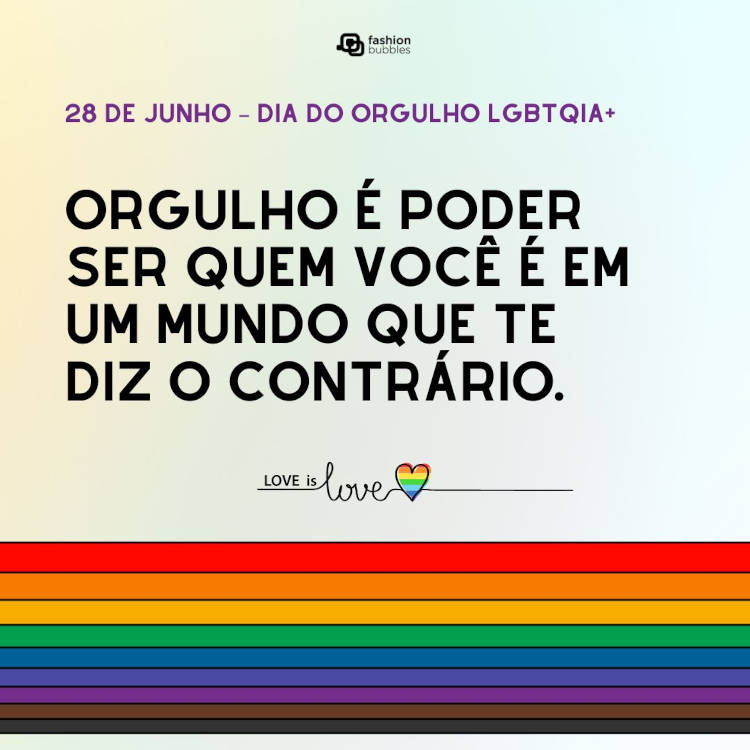 Cartão virtual de fundo degradê colorido com faixas da cor do arco íris, "love is love" com coração colorido e frase "Orgulho é poder ser quem você é em um mundo que te diz o contrário."