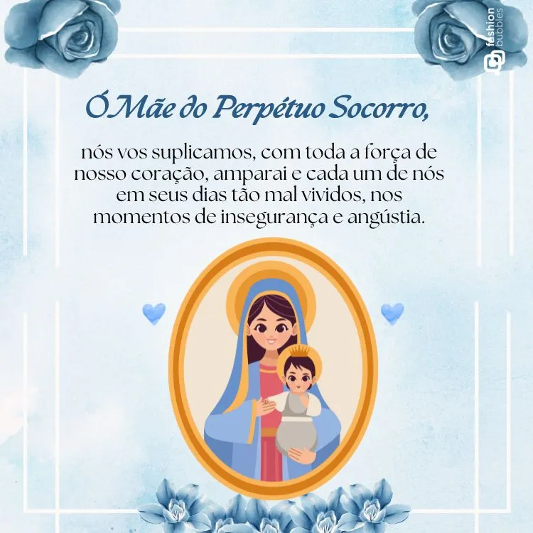 Imagem de Nossa Senhora do Perpétuo Socorro em estilo ilustrativo, com manto azul e auréola dourada, segurando o Menino Jesus. Texto em destaque traz oração de súplica. Fundo azul claro com rosas decorativas e pequenos símbolos de coração.
