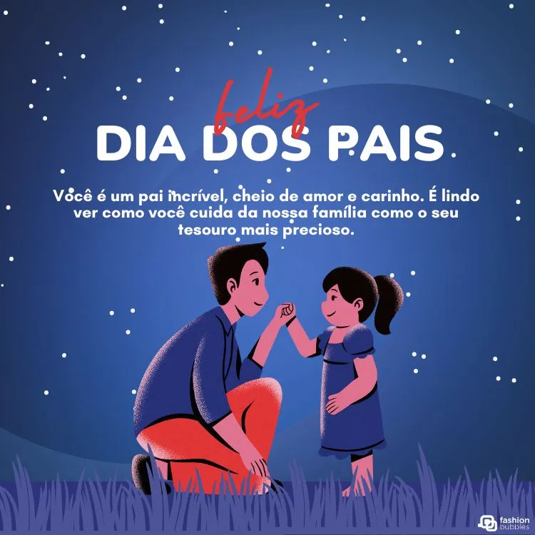 Cartão virtual de fundo azul estrelado com desenho de homem de pele clara usando blusa roxa e calça laranja agachado segurando a mão de menina criança usando vestido roxo. Além disso, há a frase "Você é um pai incrível, cheio de amor e carinho. É lindo ver como você cuida da nossa família como o seu tesouro mais precioso. "